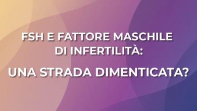 FSH E FATTORE MASCHILE DI INFERTILITÀ UNA STRADA DIMENTICATA