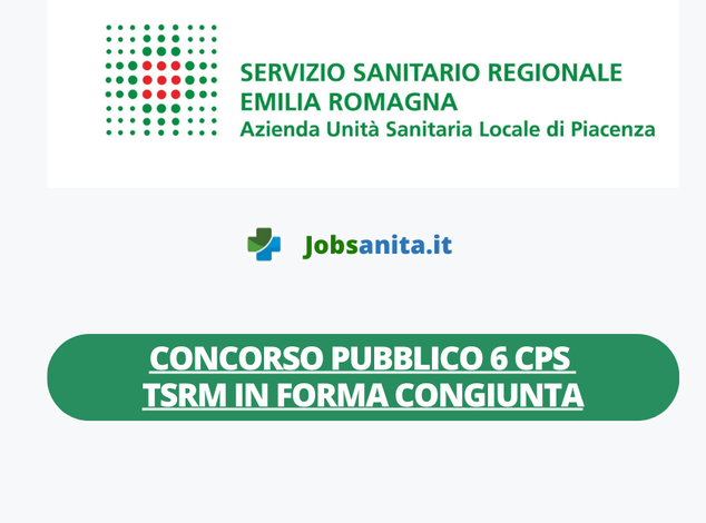Concorso pubblico 6 CPS TSRM in forma congiunta tra l’Azienda USL di Piacenza, l’Azienda USL di Reggio Emilia, l’Azienda USL di Modena, l’Azienda Ospedaliero-Universitaria di Modena e le Aziende Sanitarie della Provincia di Parma