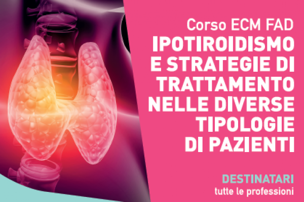 ECM FAD GRATIS IPOTIROIDISMO E STRATEGIE DI TRATTAMENTO NELLE DIVERSE TIPOLOGIE DI PAZIENTI